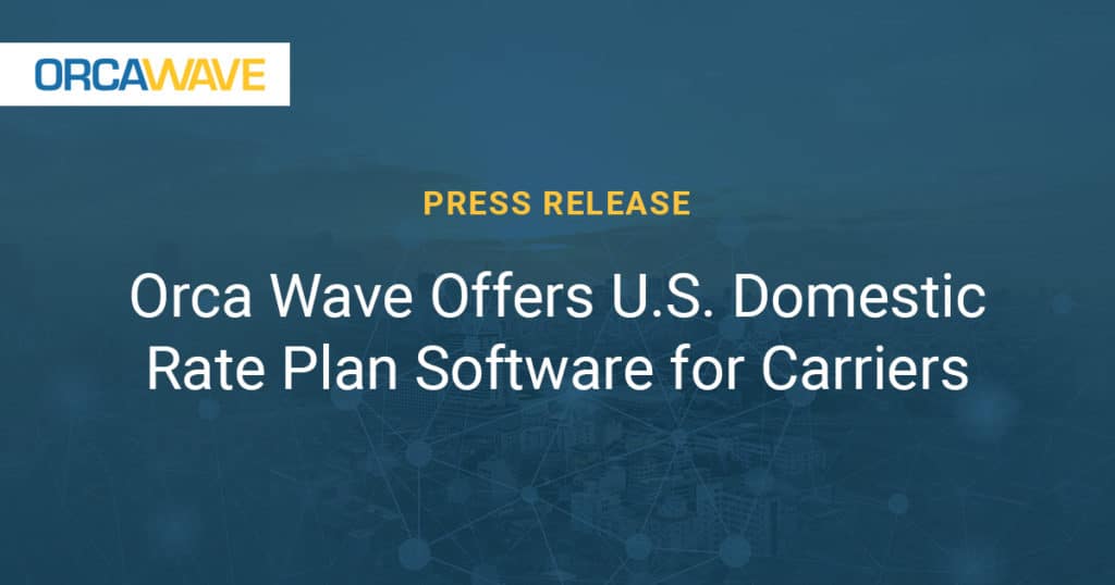 orca wave press release for u.s. domestic rate plan software offering